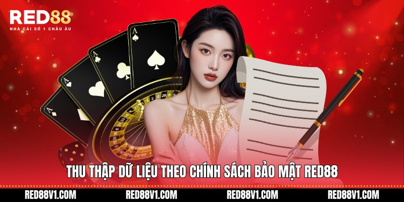 Thu thập dữ liệu theo chính sách bảo mật RED88